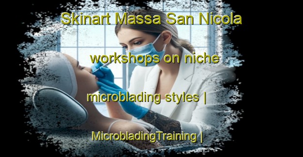 Skinart Massa San Nicola workshops on niche microblading styles | MicrobladingTraining | MicrobladingClasses | SkinartTraining-Italy